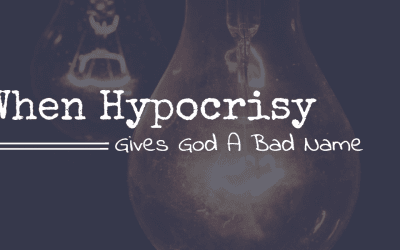 When Hypocrisy Gives God A Bad Name