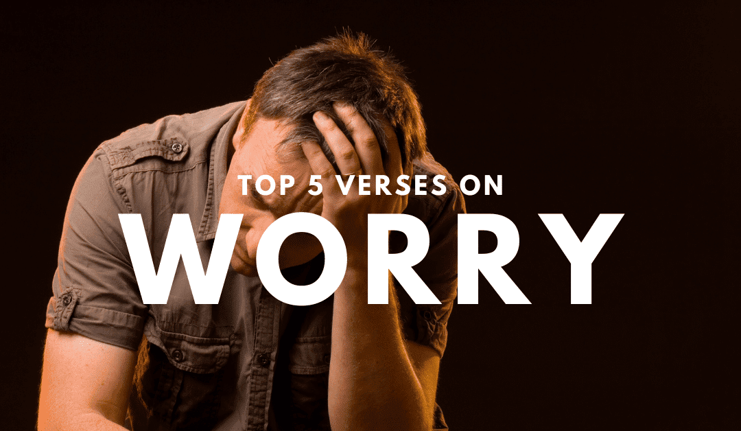 Top 5 Bible Verses On Worry