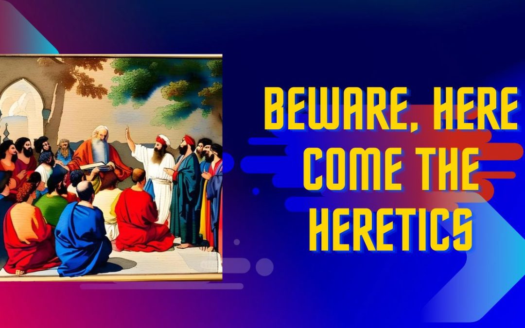 Beware, Here Come The Heretics