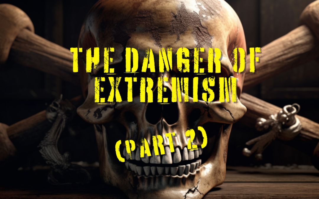 “The Danger of Extremism”(Part 2)