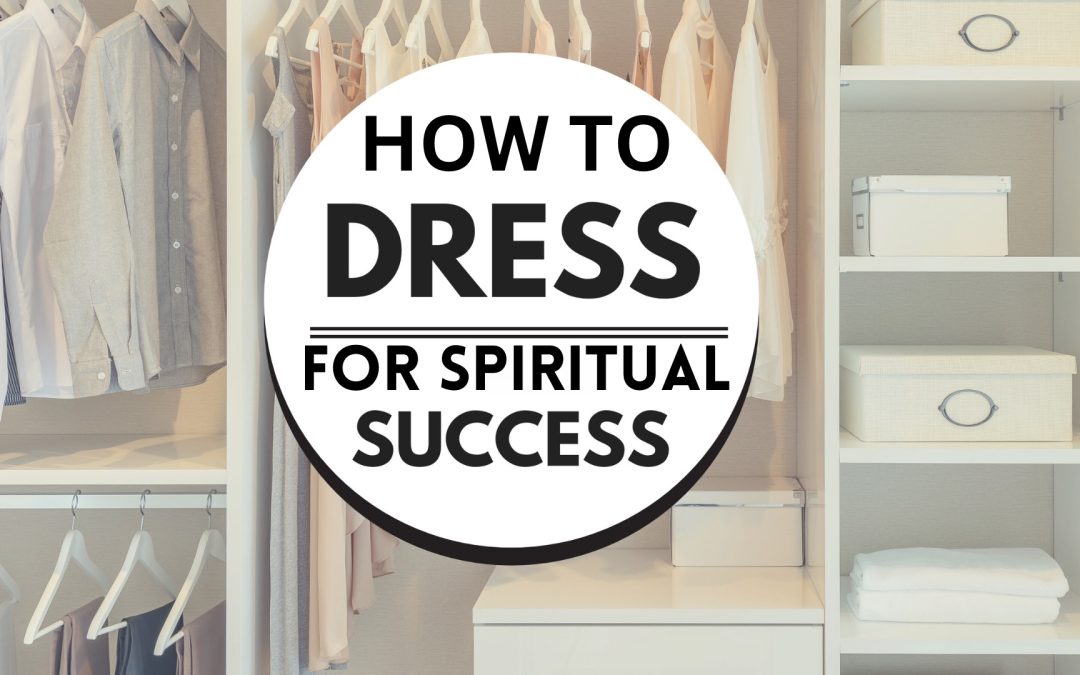 How to Dress for Spiritual Success