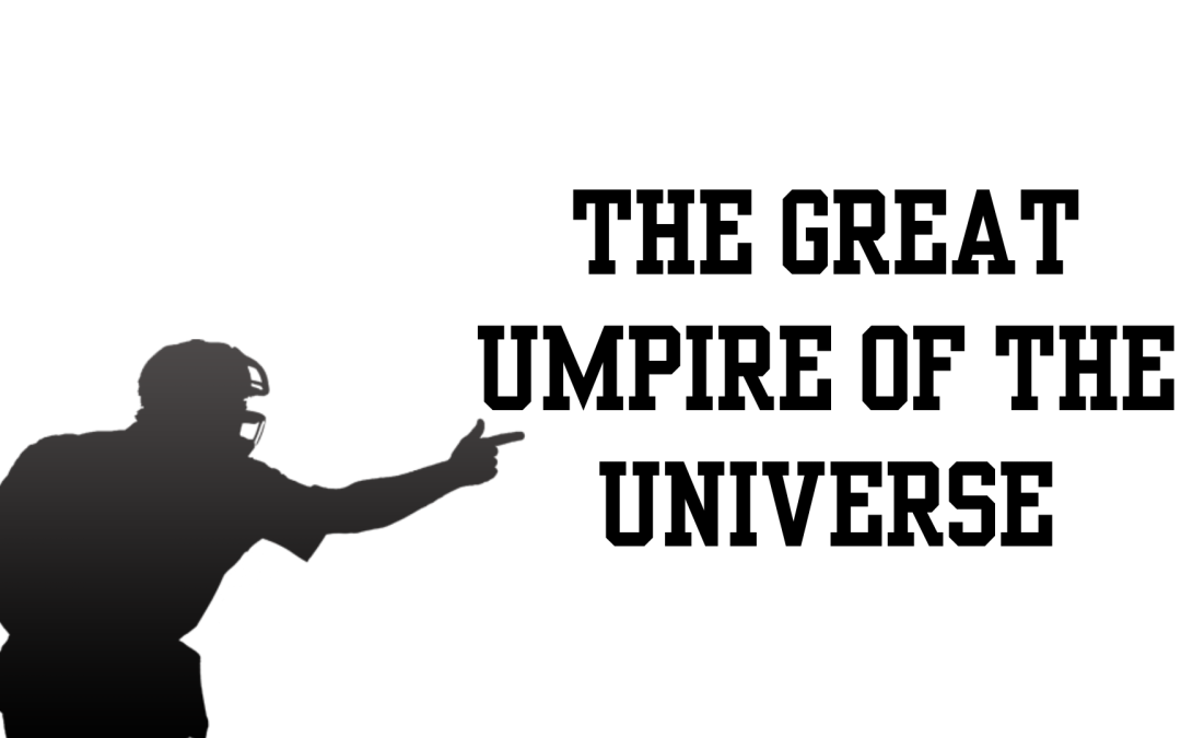 The Great Umpire Of The Universe