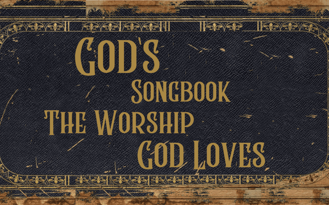 God’s Songbook: The Worship God Loves