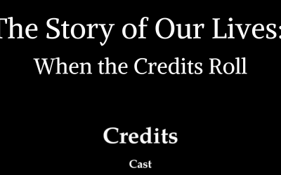 The Story of Our Lives: When the Credits Roll
