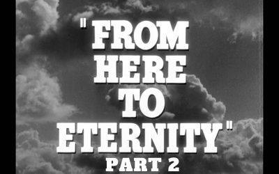 “From Here To Eternity” (Part 2)