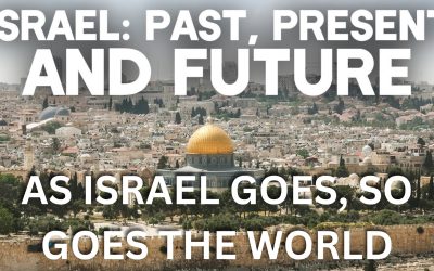 Israel- Past, Present and Future — As Israel Goes, So Goes the World