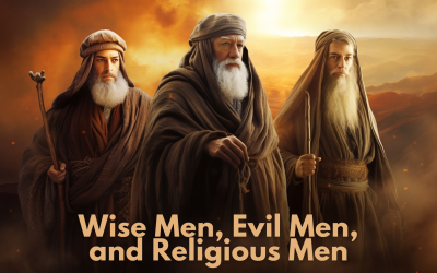Wise Men, Evil Men, and Religious Men