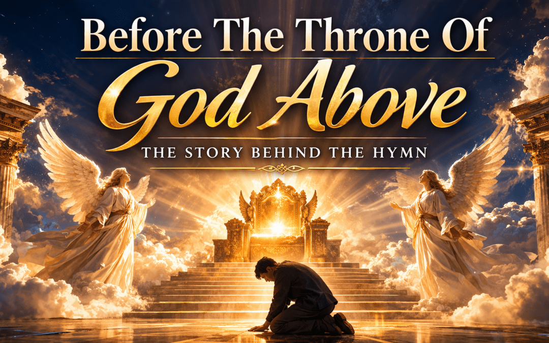 Story Behind The Hymn-Before The Throne Of God Above