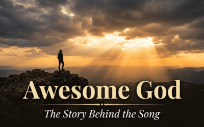 The Story Behind the Song: Awesome God