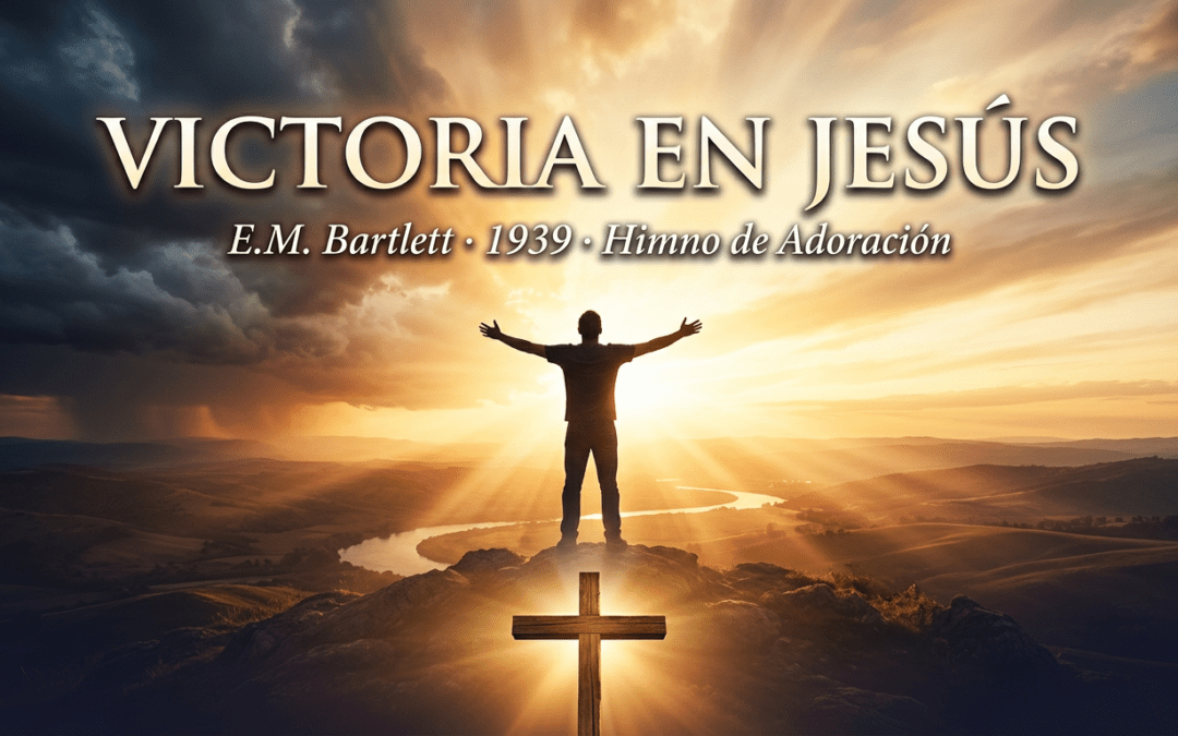 Victoria en Jesús: La Historia Completa del Himno de E.M. Bartlett